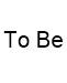 To Be