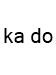 ka do